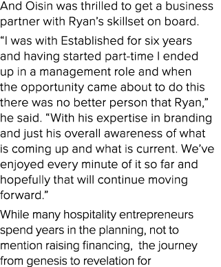 And Oisin was thrilled to get a business partner with Ryan s skillset on board   I was with Established for six years   