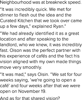 Neighbourhood was at breakneck speed    It was incredibly quick  We met for dinner to flesh out the idea and the Cura   
