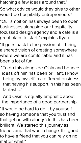 hatching a few ideas around that   So what advice would they give to other would-be hospitality entrepreneurs   Our a   