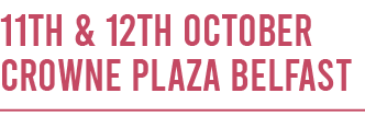11th & 12th October Crowne Plaza Belfast