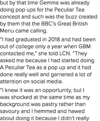 but by that time Gemma was already doing pop ups for the Peculiar Tea concept and such was the buzz created by them t   