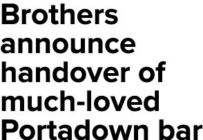 Brothers announce handover of much-loved Portadown bar