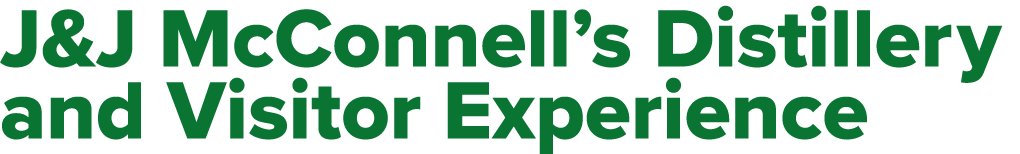 J&J McConnell s Distillery and Visitor Experience