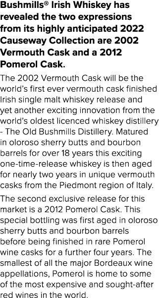 Bushmills  Irish Whiskey has revealed the two expressions from its highly anticipated 2022 Causeway Collection are 20   