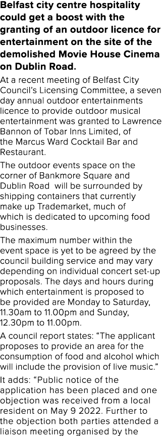 Belfast city centre hospitality could get a boost with the granting of an outdoor licence for entertainment on the si   