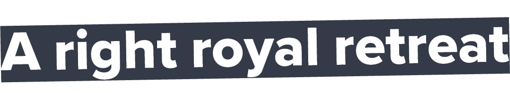 A right royal retreat
