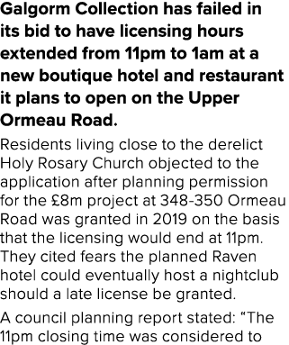 Galgorm Collection has failed in its bid to have licensing hours extended from 11pm to 1am at a new boutique hotel an   