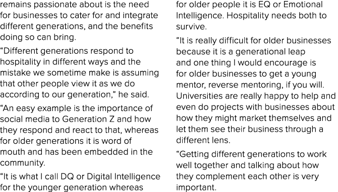remains passionate about is the need for businesses to cater for and integrate different generations, and the benefit   