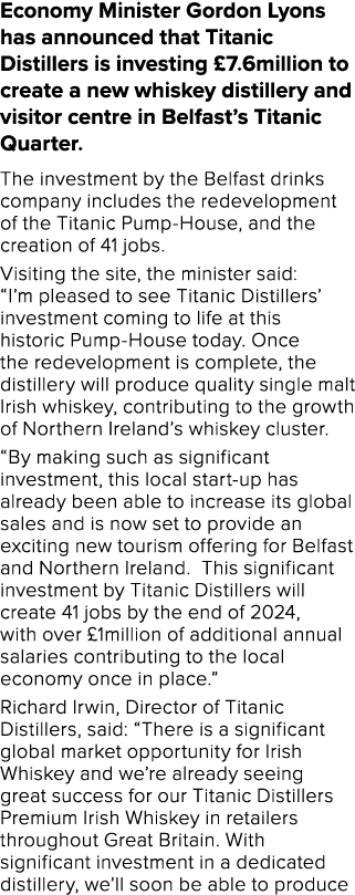 Economy Minister Gordon Lyons has announced that Titanic Distillers is investing  7 6million to create a new whiskey    