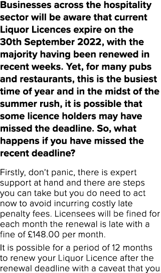 Businesses across the hospitality sector will be aware that current Liquor Licences expire on the 30th September 2022   