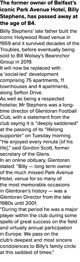 The former owner of Belfast s iconic Park Avenue Hotel, Billy Stephens, has passed away at the age of 84  Biilly Step   