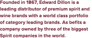 Founded in 1867, Edward Dillon is a leading distributor of premium spirit and wine brands with a world class portfoli...