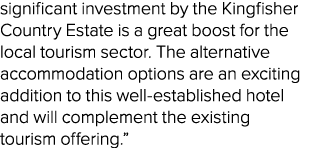significant investment by the Kingfisher Country Estate is a great boost for the local tourism sector. The alternativ...