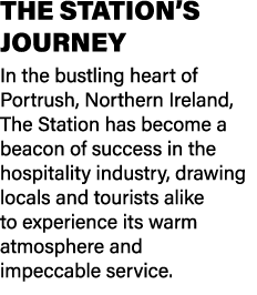 THE STATION’S JOURNEY In the bustling heart of Portrush, Northern Ireland, The Station has become a beacon of success...