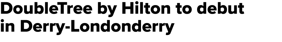 DoubleTree by Hilton to debut in Derry Londonderry