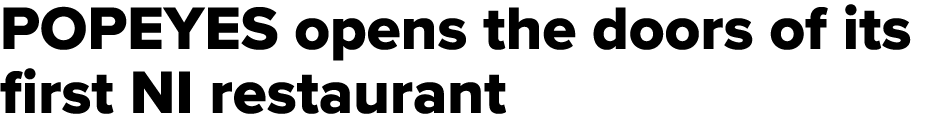 POPEYES opens the doors of its first NI restaurant