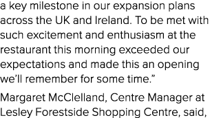 a key milestone in our expansion plans across the UK and Ireland. To be met with such excitement and enthusiasm at th...