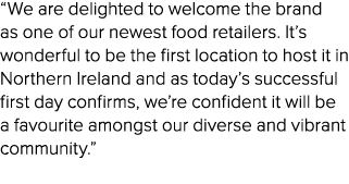 “We are delighted to welcome the brand as one of our newest food retailers. It’s wonderful to be the first location t...