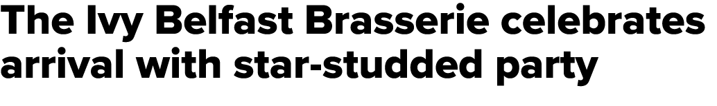 The Ivy Belfast Brasserie celebrates arrival with star studded party