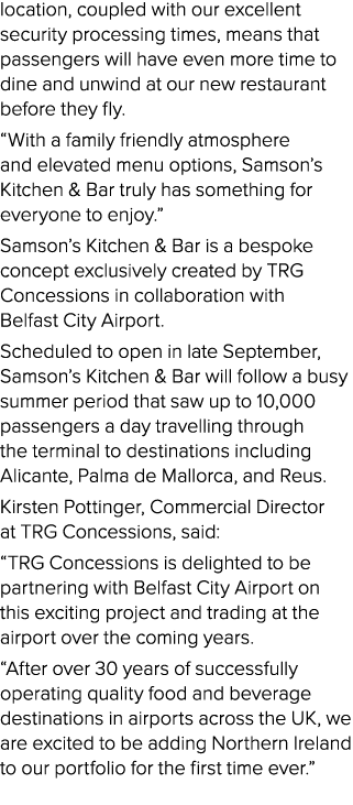 location, coupled with our excellent security processing times, means that passengers will have even more time to din...