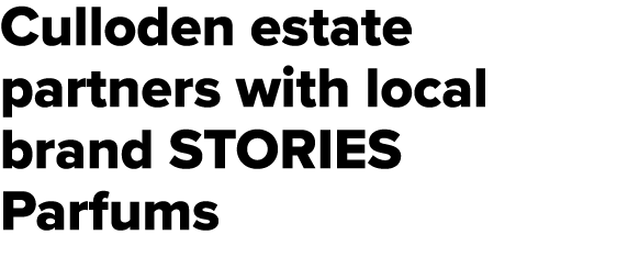 Culloden estate partners with local brand STORIES Parfums