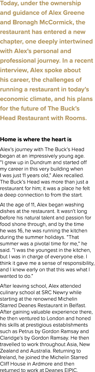 Today, under the ownership and guidance of Alex Greene and Bronagh McCormick, the restaurant has entered a new chapte...