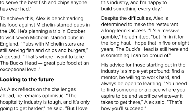 to serve the best fish and chips anyone has ever had.” To achieve this, Alex is benchmarking his food against Micheli...