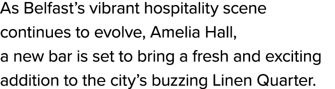 As Belfast’s vibrant hospitality scene continues to evolve, Amelia Hall, a new bar is set to bring a fresh and exciti...