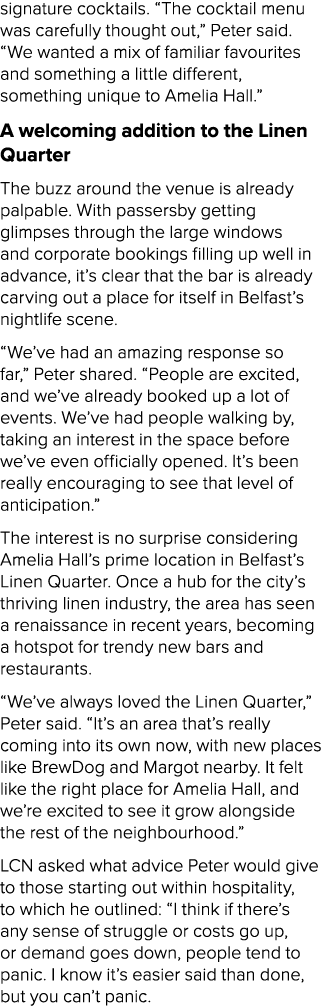 signature cocktails. “The cocktail menu was carefully thought out,” Peter said. “We wanted a mix of familiar favourit...