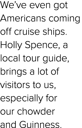 We’ve even got Americans coming off cruise ships. Holly Spence, a local tour guide, brings a lot of visitors to us, e...