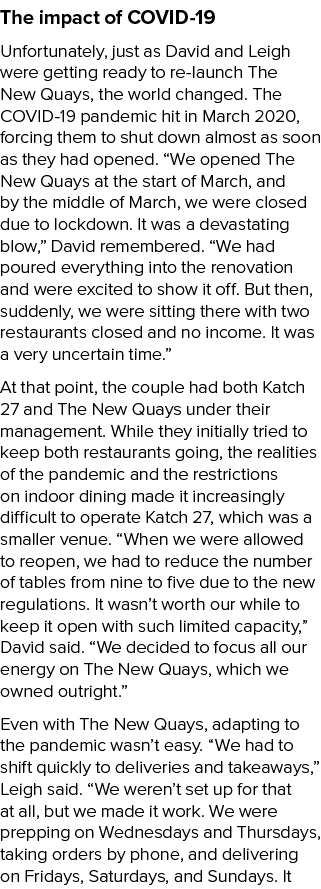 The impact of COVID 19 Unfortunately, just as David and Leigh were getting ready to re launch The New Quays, the worl...
