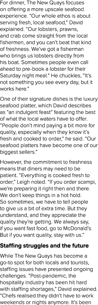For dinner, The New Quays focuses on offering a more upscale seafood experience. “Our whole ethos is about serving fr...
