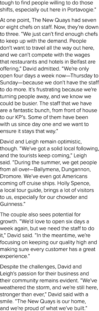 tough to find people willing to do those shifts, especially out here in Portavogie.” At one point, The New Quays had ...