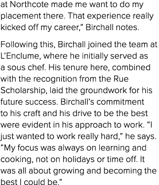 at Northcote made me want to do my placement there. That experience really kicked off my career,” Birchall notes. Fol...