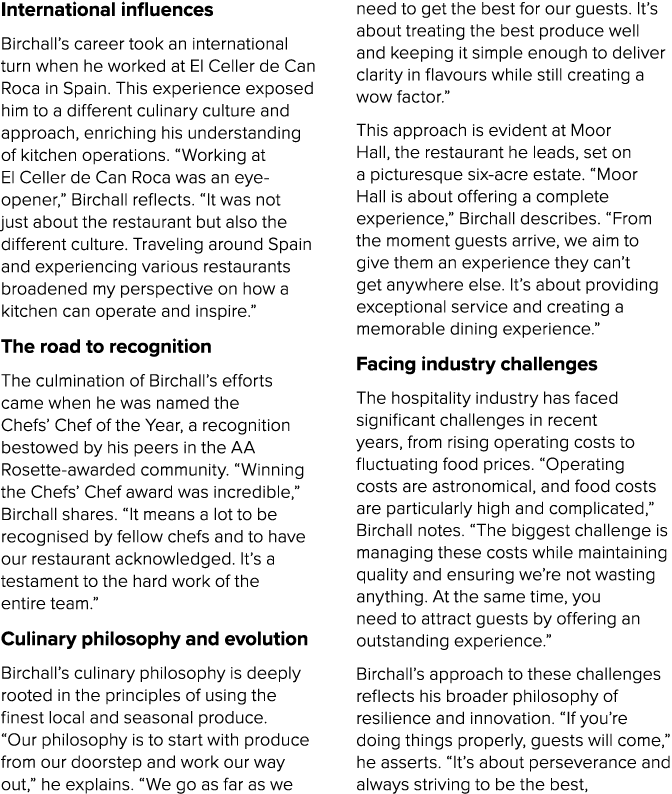 International influences Birchall’s career took an international turn when he worked at El Celler de Can Roca in Spai...