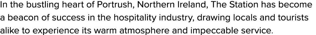 In the bustling heart of Portrush, Northern Ireland, The Station has become a beacon of success in the hospitality in...