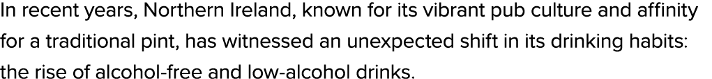 In recent years, Northern Ireland, known for its vibrant pub culture and affinity for a traditional pint, has witness...