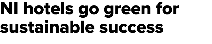 NI hotels go green for sustainable success