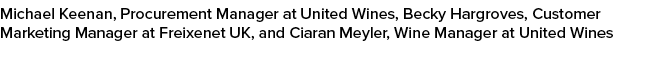 Michael Keenan, Procurement Manager at United Wines, Becky Hargroves, Customer Marketing Manager at Freixenet UK, and...
