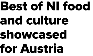 Best of NI food and culture showcased for Austria