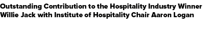 Outstanding Contribution to the Hospitality Industry Winner Willie Jack with Institute of Hospitality Chair Aaron Logan