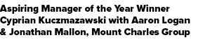 Aspiring Manager of the Year Winner Cyprian Kuczmazawski with Aaron Logan & Jonathan Mallon, Mount Charles Group 