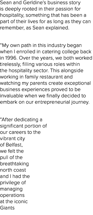 Sean and Gerldine’s business story is deeply rooted in their passion for hospitality, something that has been a part ...