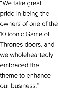 “We take great pride in being the owners of one of the 10 iconic Game of Thrones doors, and we wholeheartedly embrace...