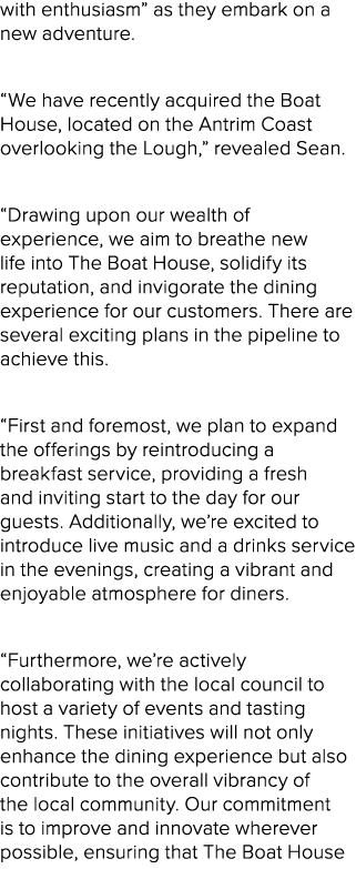 with enthusiasm” as they embark on a new adventure. “We have recently acquired the Boat House, located on the Antrim ...