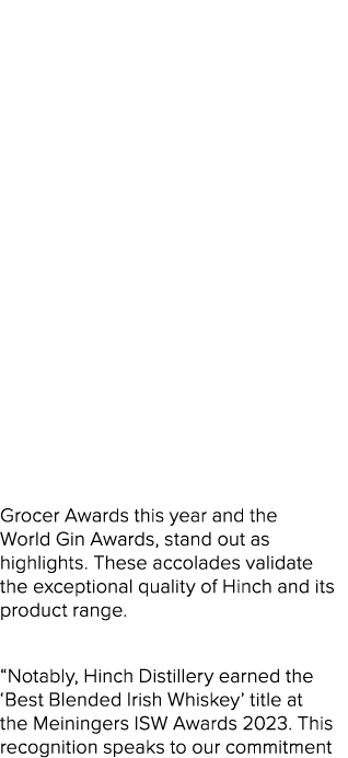 Grocer Awards this year and the World Gin Awards, stand out as highlights. These accolades validate the exceptional q...