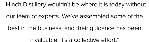 “Hinch Distillery wouldn’t be where it is today without our team of experts. We’ve assembled some of the best in the ...