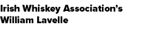 Irish Whiskey Association’s William Lavelle