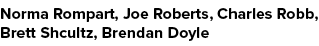 Norma Rompart, Joe Roberts, Charles Robb, Brett Shcultz, Brendan Doyle