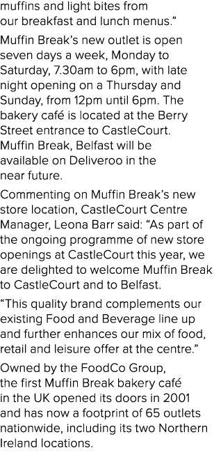 muffins and light bites from our breakfast and lunch menus.” Muffin Break’s new outlet is open seven days a week, Mon...